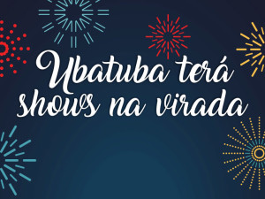 Ubatuba divulga programação de shows na virada