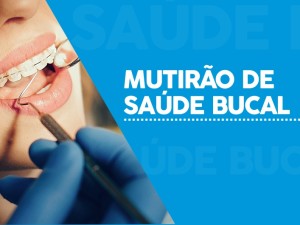 Mutirão de saúde bucal acontece no Centro de Especialidades Odontológicas