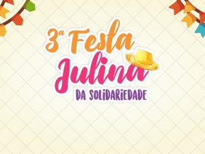 Festa Julina da Solidariedade acontece nos dias 26 e 27 de julho