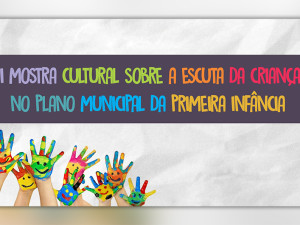 I Mostra Cultural sobre a escuta da criança acontece na quarta-feira, 28