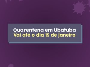 Quarentena em Ubatuba vai até o dia 15 de janeiro