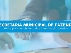 Secretaria de Fazenda alerta para vencimento de parcelas de acordos