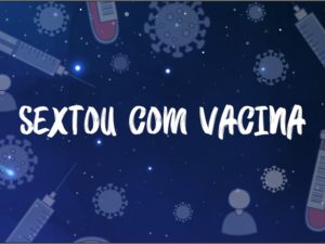 “Super Sextou com Vacina” contra a Covid-19 acontece hoje das 9 às 22 horas