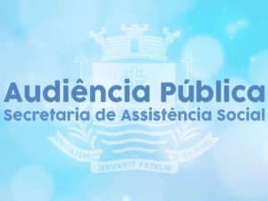 Secretaria de Assistência Social convida população para Audiência Pública