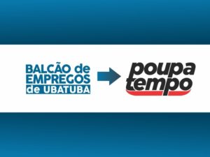 Balcão de Empregos de Ubatuba agora funciona no Poupatempo