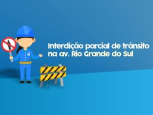 Prefeitura informa interdição parcial temporária da av Rio Grande do Sul