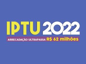 Arrecadação com IPTU 2022 já está em R$ 62,7 milhões