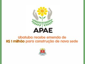 Ubatuba recebe emenda de R$ 1 milhão para construção da APAE