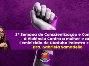 2ª Semana de Combate ao Feminicídio traz a procuradora Dra. Gabriela Samadello