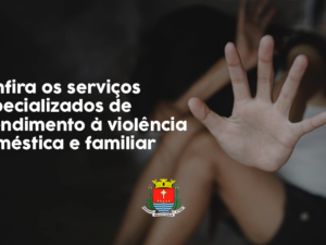 Prefeitura divulga serviços especializados de atendimento à violência doméstica e familiar