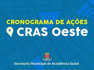 Assistência Social divulga cronograma de ações no CRAS Oeste