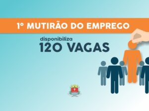 Prefeitura realiza o 1° Mutirão do Emprego com 120 vagas de trabalho