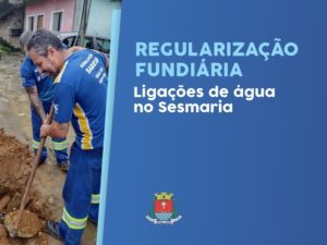 Regularização Fundiária: Habitação inicia ligações de água no Sesmaria