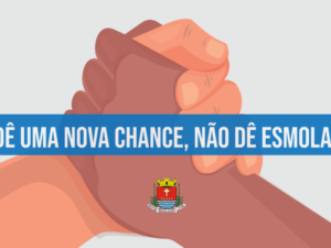 Assistência Social divulga campanha “Dê uma nova chance, não dê esmola”