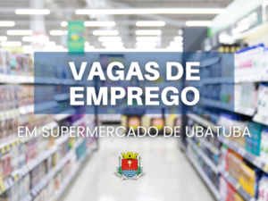 Novo supermercado disponibiliza vagas de emprego em Ubatuba