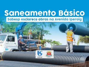 Saneamento Básico: Sabesp esclarece obras na Avenida Iperoig