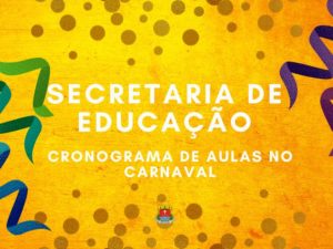 Secretaria de Educação divulga funcionamento das escolas no Carnaval