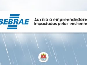 Sebrae realiza ação para auxiliar empreendedores impactados pelas chuvas