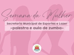 Semana da Mulher: Esportes promove aula de zumba e palestra