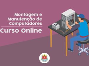 Assistência Social divulga curso online de Montagem e Manutenção de Computadores