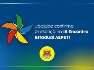 Ubatuba confirma presença no III Encontro Estadual AEPETI