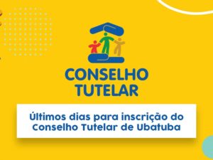 Últimos dias para inscrição do Conselho Tutelar de Ubatuba