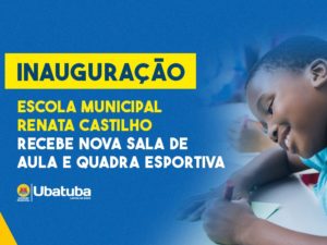 Escola Municipal Renata Castilho recebe nova sala de aula e quadra esportiva