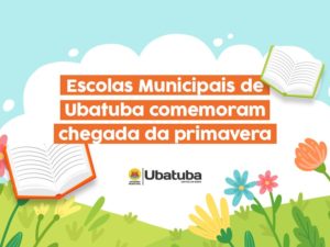 Escolas Municipais de Ubatuba comemoram chegada da primavera