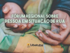 Ubatuba participa de Fórum sobre pessoa em situação de rua