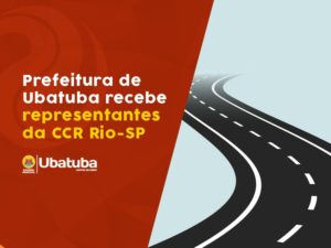 Prefeitura de Ubatuba recebe representantes da CCR Rio-SP