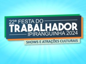 Começa hoje a XXII Festa do Trabalhador do Ipiranguinha