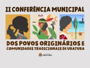 Conferência dos Povos Originários e Comunidades Tradicionais de Ubatuba divulga programação