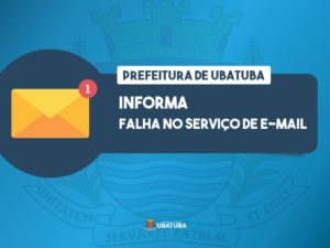 Setor de TI da Prefeitura de Ubatuba comunica falha no serviço de e-mail
