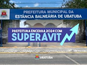 Prefeitura de Ubatuba fecha 2024 com superávit orçamentário financeiro