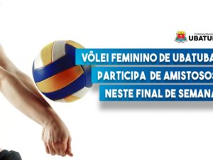 Vôlei feminino participa de amistosos em Caraguatatuba