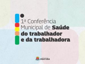 Ubatuba realiza Conferência Municipal de Saúde do Trabalhador e da Trabalhadora