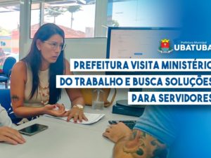 Prefeitura visita Ministério do Trabalho e busca soluções para servidores