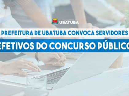 Prefeitura de Ubatuba convoca 23 aprovados em concursos públicos