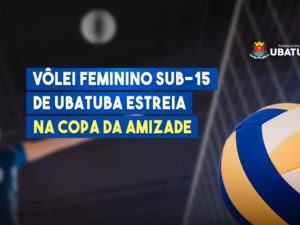Vôlei feminino Sub-15 de Ubatuba estreia na Copa da Amizade