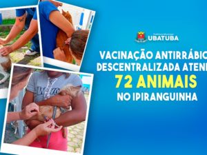 Vacinação Antirrábica descentralizada atende 72 animais no Ipiranguinha