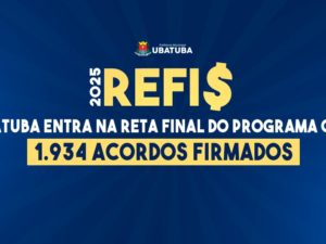 REFIS 2025: Ubatuba entra na reta final do programa com 1.934 acordos firmados
