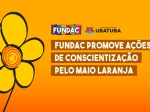 Fundac promove ações de conscientização pelo Maio Laranja