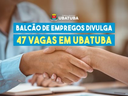 Balcão de Empregos divulga 47 vagas em Ubatuba