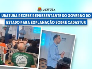 Ubatuba recebe representante do  Estado para explanação sobre Cadastur