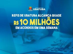 REFIS de Ubatuba alcança quase R$ 10 milhões em acordos em uma semana