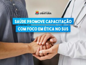 Saúde promove capacitação com foco em ética no SUS