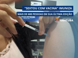 “Sextou com Vacina” imuniza mais de 600 pessoas em sua última edição