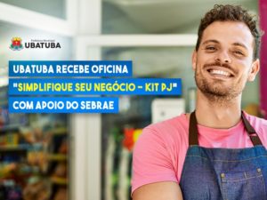Ubatuba recebe oficina “Simplifique seu Negócio – Kit PJ” com apoio do Sebrae