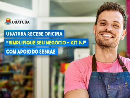 Ubatuba recebe oficina “Simplifique seu Negócio – Kit PJ” com apoio do Sebrae