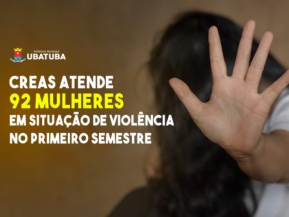 Creas atende 92 mulheres em situação de violência no primeiro semestre